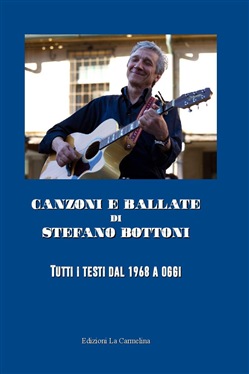 Autori a Corte 2018 - Stefano Bottoni presenta in anteprima il volume: "Tutti i testi dal 1968 ad oggi" (canzoni e ballate)